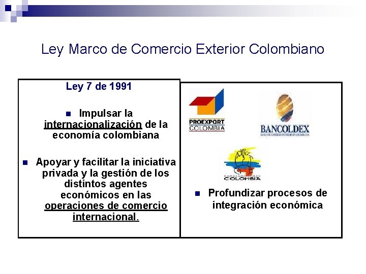 Ley Marco de Comercio Exterior Colombiano Ley 7 de 1991 Impulsar la internacionalización de