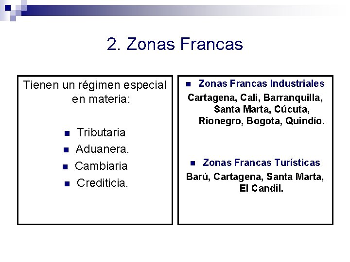 2. Zonas Francas Tienen un régimen especial en materia: n n Tributaria Aduanera. Cambiaria