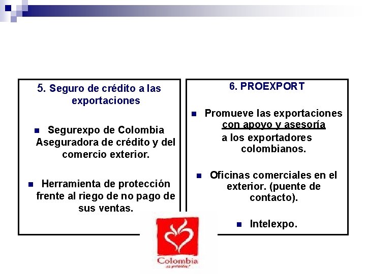 6. PROEXPORT 5. Seguro de crédito a las exportaciones n Segurexpo de Colombia Aseguradora