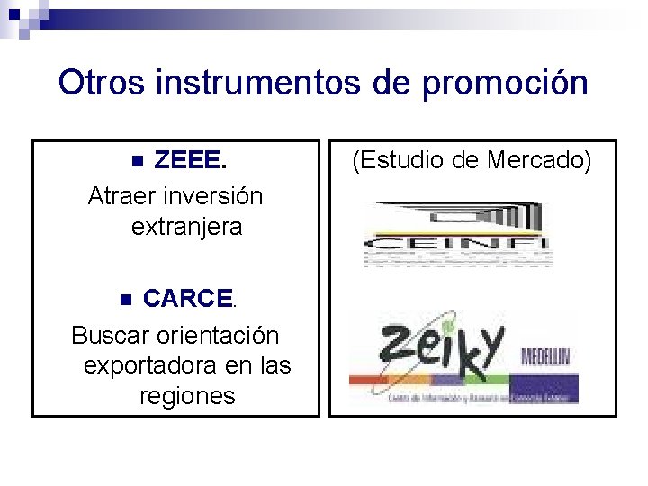 Otros instrumentos de promoción ZEEE. Atraer inversión extranjera n CARCE. Buscar orientación exportadora en