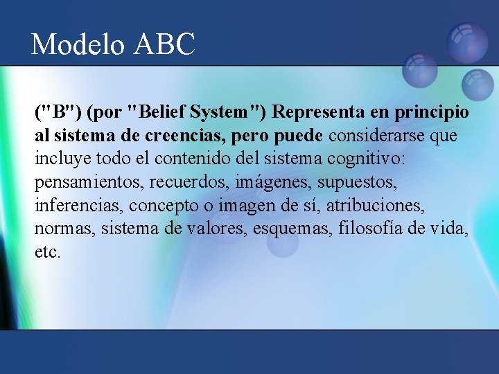 Modelo ABC ("B") (por "Belief System") Representa en principio al sistema de creencias, pero