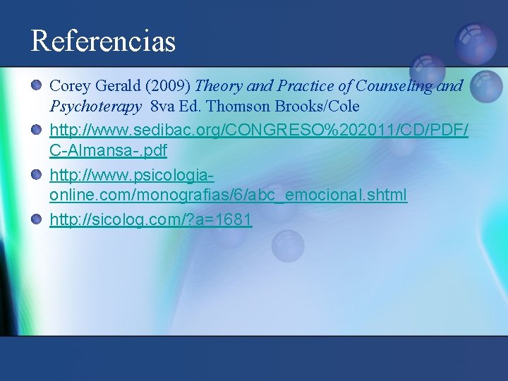 Referencias Corey Gerald (2009) Theory and Practice of Counseling and Psychoterapy 8 va Ed.