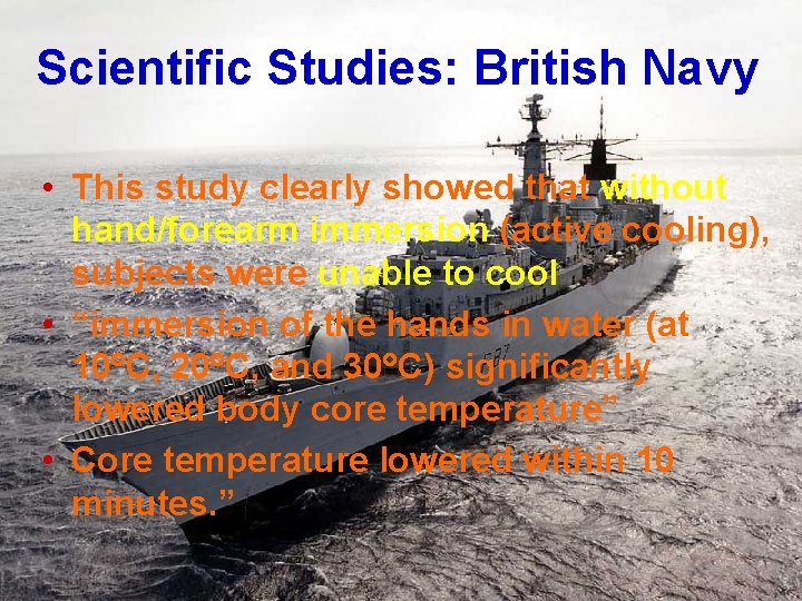 Scientific Studies: British Navy • This study clearly showed that without hand/forearm immersion (active