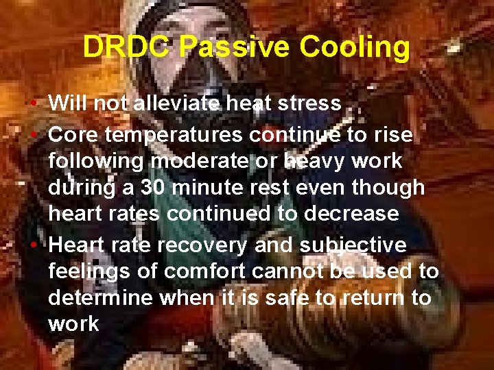 DRDC Passive Cooling • Will not alleviate heat stress • Core temperatures continue to