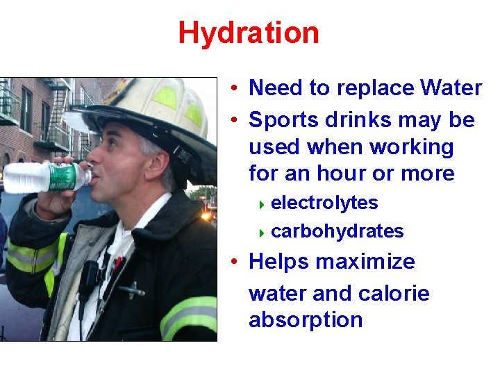 Hydration • Need to replace Water • Sports drinks may be used when working