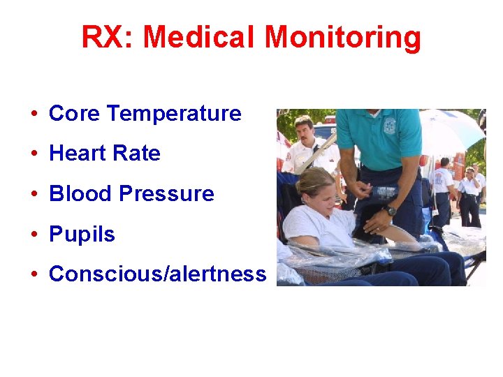 RX: Medical Monitoring • Core Temperature • Heart Rate • Blood Pressure • Pupils