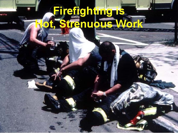 Firefighting is Hot, Strenuous Work 