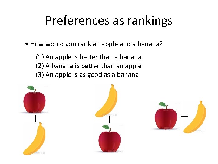 Preferences as rankings • How would you rank an apple and a banana? (1)