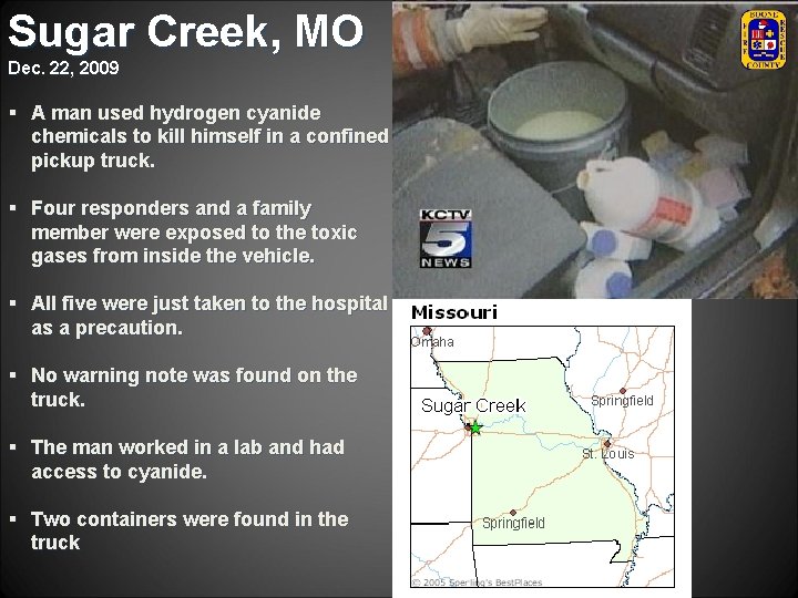 Sugar Creek, MO Dec. 22, 2009 § A man used hydrogen cyanide chemicals to