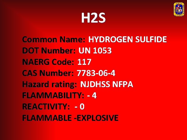 H 2 S Common Name: HYDROGEN SULFIDE DOT Number: UN 1053 NAERG Code: 117