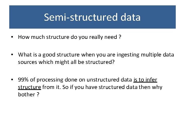 Semi-structured data • How much structure do you really need ? • What is