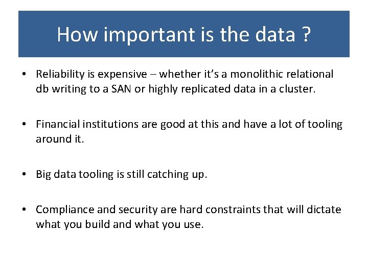 How important is the data ? • Reliability is expensive – whether it’s a