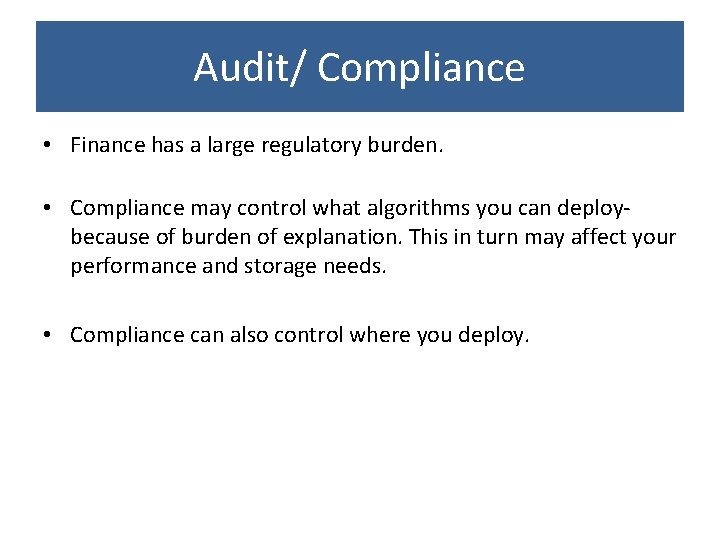 Audit/ Compliance • Finance has a large regulatory burden. • Compliance may control what