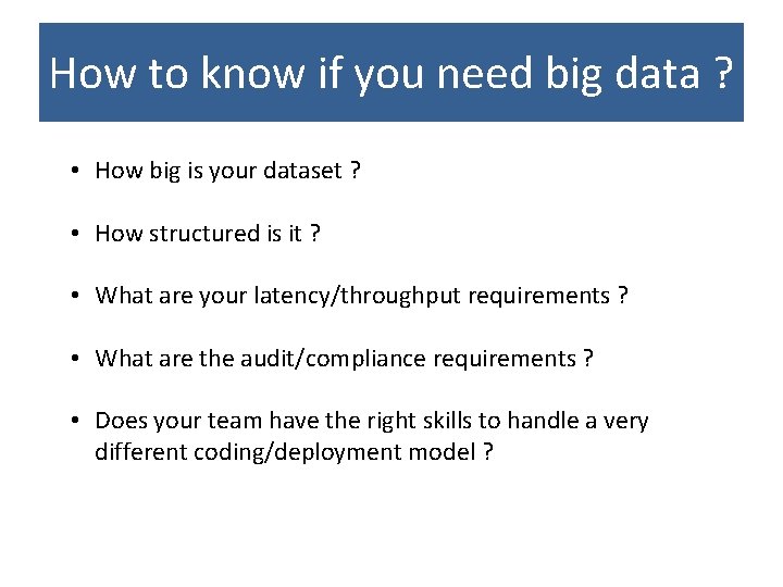 How to know if you need big data ? • How big is your