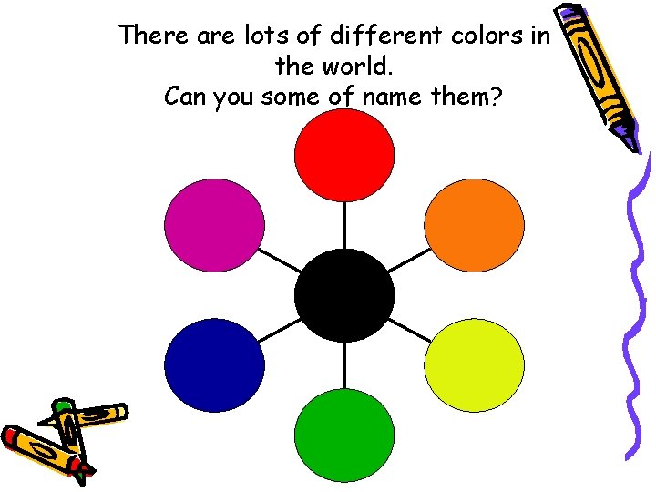 There are lots of different colors in the world. Can you some of name