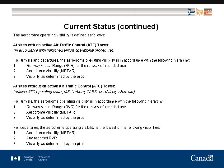 Current Status (continued) The aerodrome operating visibility is defined as follows: At sites with