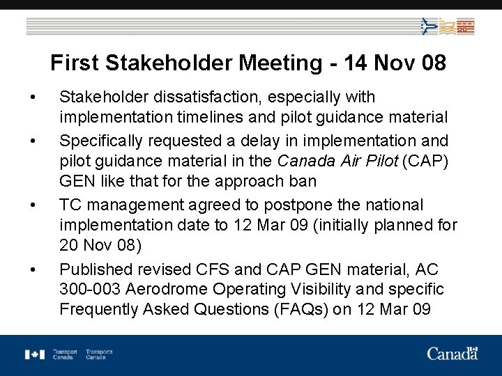 First Stakeholder Meeting - 14 Nov 08 • • Stakeholder dissatisfaction, especially with implementation