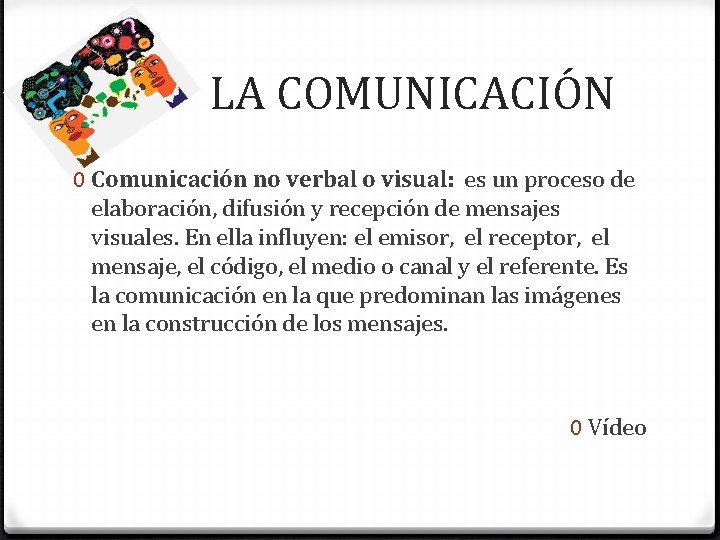  LA COMUNICACIÓN 0 Comunicación no verbal o visual: es un proceso de elaboración,