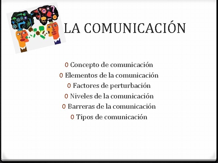  LA COMUNICACIÓN 0 Concepto de comunicación 0 Elementos de la comunicación 0 Factores