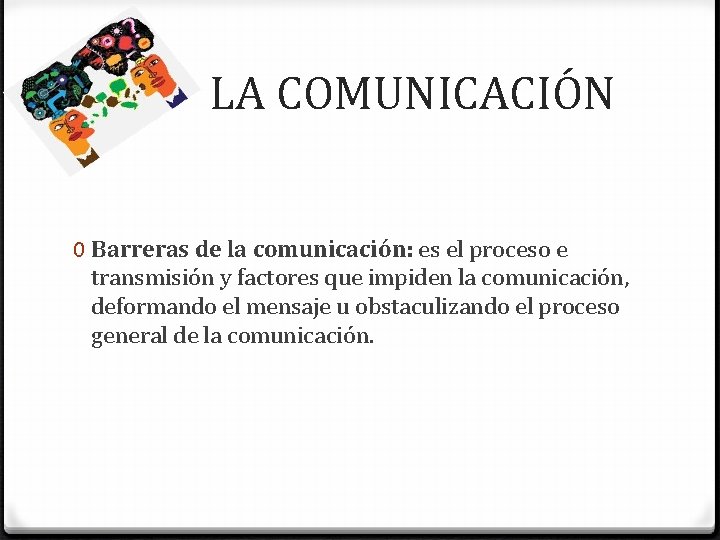  LA COMUNICACIÓN 0 Barreras de la comunicación: es el proceso e transmisión y