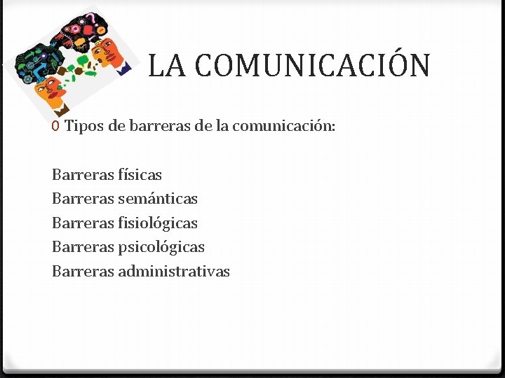  LA COMUNICACIÓN 0 Tipos de barreras de la comunicación: Barreras físicas Barreras semánticas