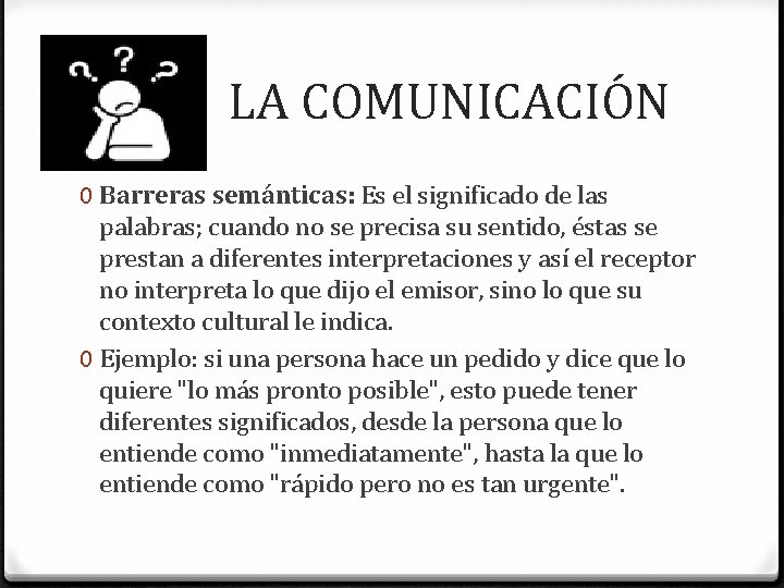  LA COMUNICACIÓN 0 Barreras semánticas: Es el significado de las palabras; cuando no