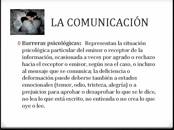  LA COMUNICACIÓN 0 Barreras psicológicas: Representan la situación psicológica particular del emisor o