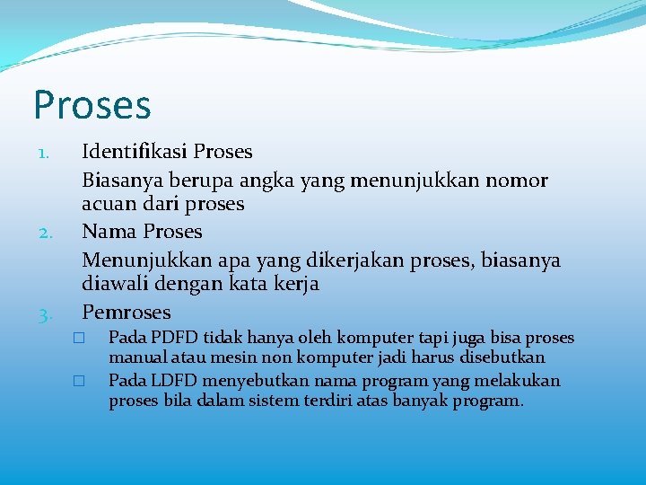 Proses 1. 2. 3. Identifikasi Proses Biasanya berupa angka yang menunjukkan nomor acuan dari