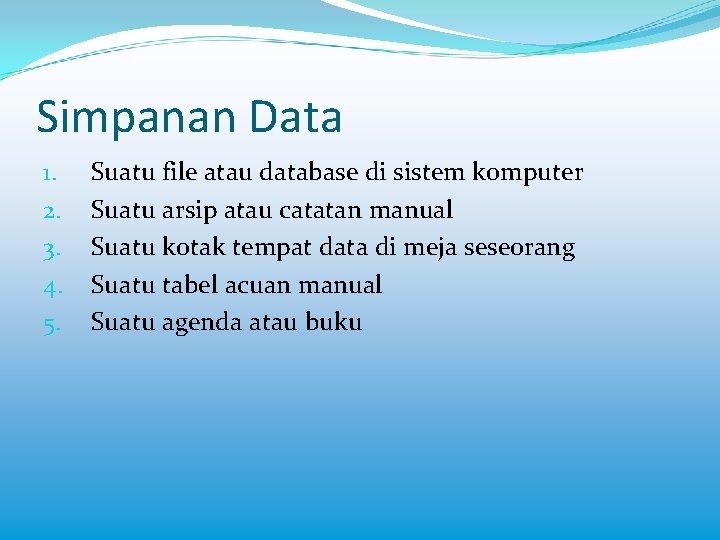 Simpanan Data 1. 2. 3. 4. 5. Suatu file atau database di sistem komputer