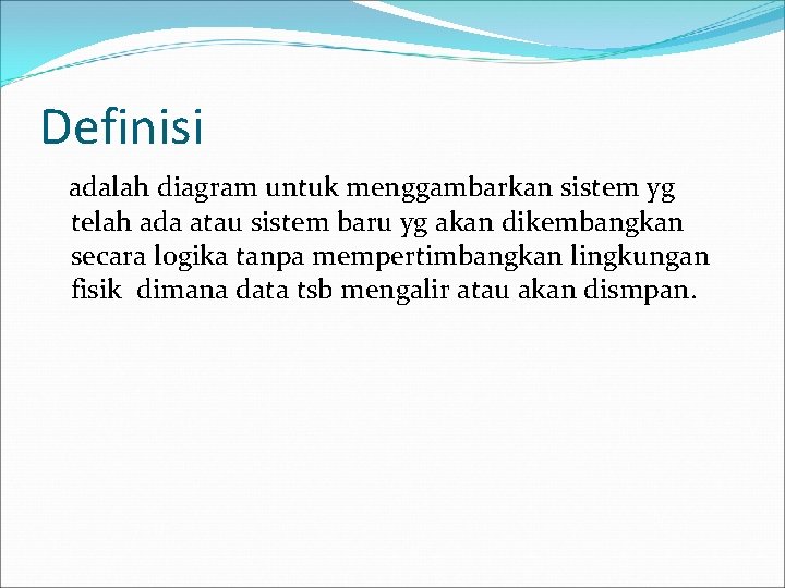 Definisi adalah diagram untuk menggambarkan sistem yg telah ada atau sistem baru yg akan