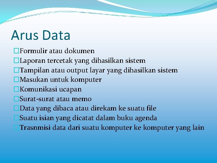 Arus Data �Formulir atau dokumen �Laporan tercetak yang dihasilkan sistem �Tampilan atau output layar