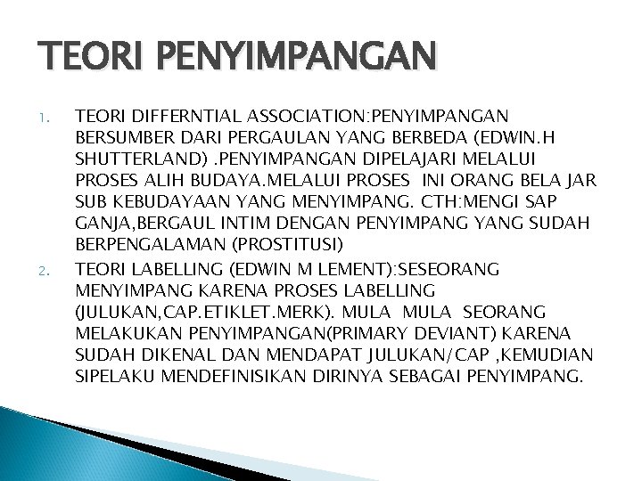 TEORI PENYIMPANGAN 1. 2. TEORI DIFFERNTIAL ASSOCIATION: PENYIMPANGAN BERSUMBER DARI PERGAULAN YANG BERBEDA (EDWIN.