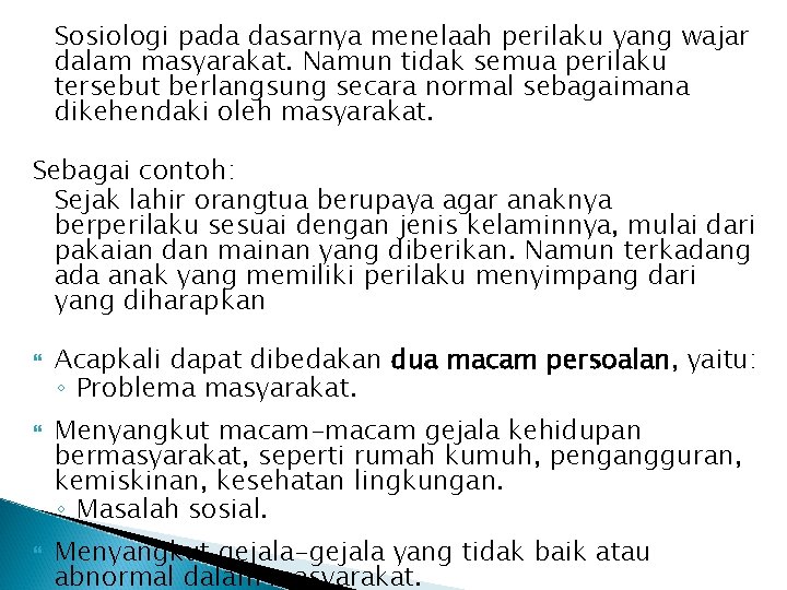 Sosiologi pada dasarnya menelaah perilaku yang wajar dalam masyarakat. Namun tidak semua perilaku tersebut