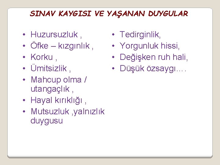 SINAV KAYGISI VE YAŞANAN DUYGULAR • • • Huzursuzluk , Öfke – kızgınlık ,