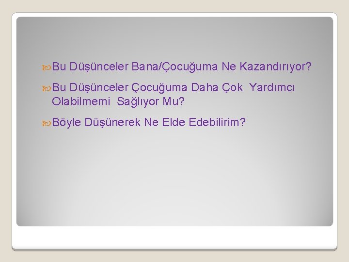  Bu Düşünceler Bana/Çocuğuma Ne Kazandırıyor? Bu Düşünceler Çocuğuma Daha Çok Yardımcı Olabilmemi Sağlıyor