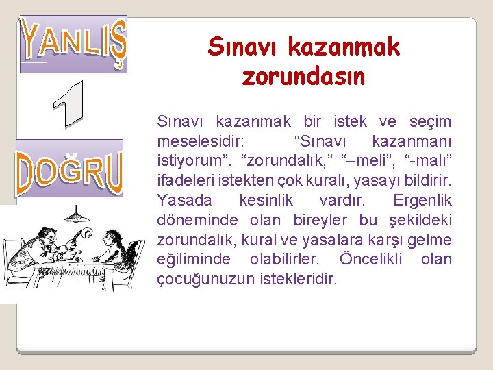 Sınavı kazanmak zorundasın Sınavı kazanmak bir istek ve seçim meselesidir: “Sınavı kazanmanı istiyorum”. “zorundalık,