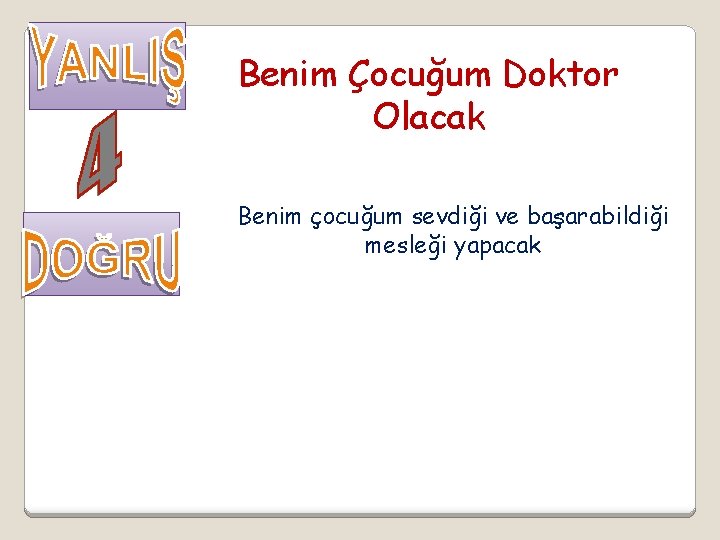 Benim Çocuğum Doktor Olacak Benim çocuğum sevdiği ve başarabildiği mesleği yapacak 