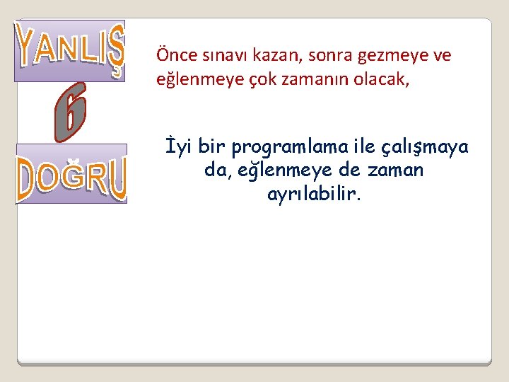 Önce sınavı kazan, sonra gezmeye ve eğlenmeye çok zamanın olacak, İyi bir programlama ile
