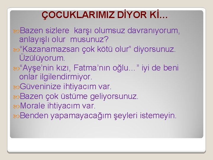 ÇOCUKLARIMIZ DİYOR Kİ… Bazen sizlere karşı olumsuz davranıyorum, anlayışlı olur musunuz? “Kazanamazsan çok kötü