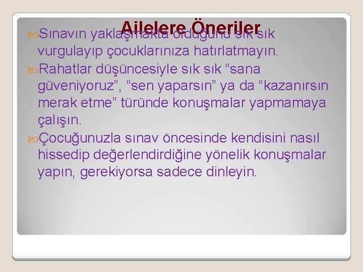 Ailelere Öneriler yaklaşmakta olduğunu sık vurgulayıp çocuklarınıza hatırlatmayın. Rahatlar düşüncesiyle sık “sana güveniyoruz”, “sen