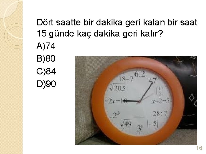 Dört saatte bir dakika geri kalan bir saat 15 günde kaç dakika geri kalır?