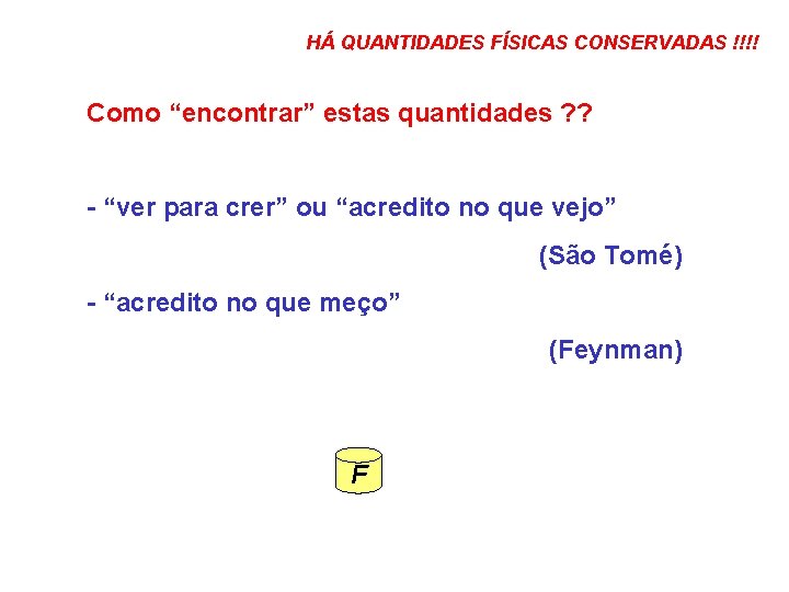 HÁ QUANTIDADES FÍSICAS CONSERVADAS !!!! Como “encontrar” estas quantidades ? ? - “ver para