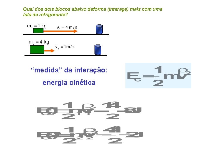 Qual dos dois blocos abaixo deforma (interage) mais com uma lata de refrigerante? “medida”