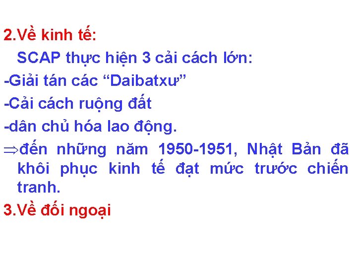 2. Về kinh tế: SCAP thực hiện 3 cải cách lớn: -Giải tán các