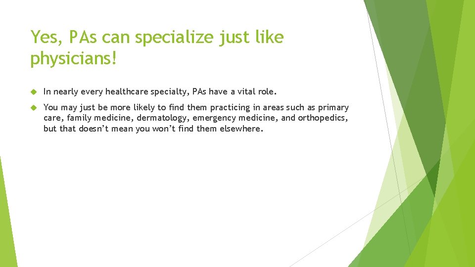 Yes, PAs can specialize just like physicians! In nearly every healthcare specialty, PAs have