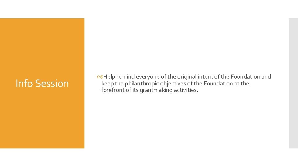 Info Session Help remind everyone of the original intent of the Foundation and keep