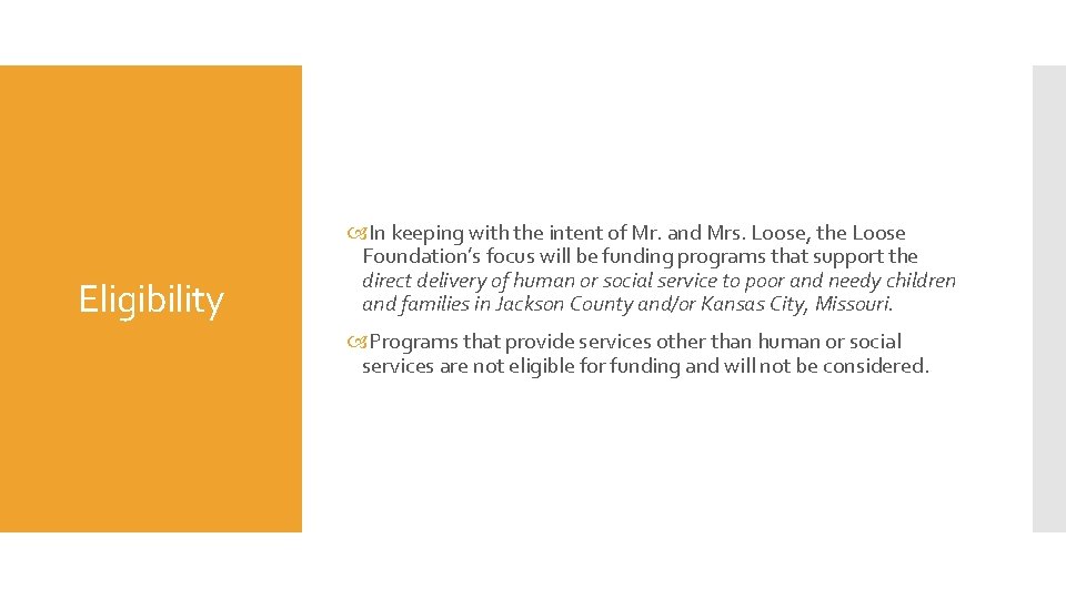 Eligibility In keeping with the intent of Mr. and Mrs. Loose, the Loose Foundation’s