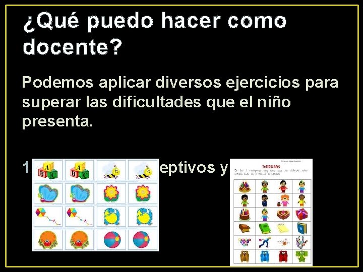 ¿Qué puedo hacer como docente? Podemos aplicar diversos ejercicios para superar las dificultades que