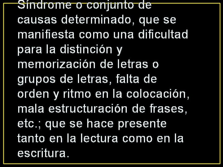 Síndrome o conjunto de causas determinado, que se manifiesta como una dificultad para la