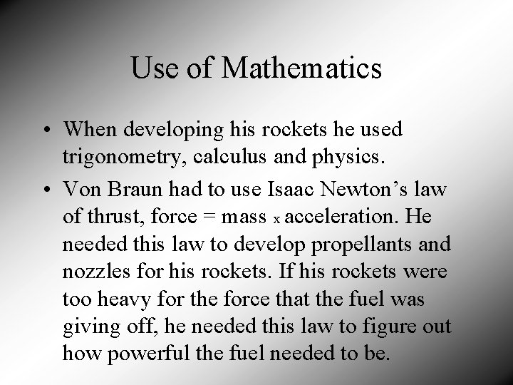 Use of Mathematics • When developing his rockets he used trigonometry, calculus and physics.